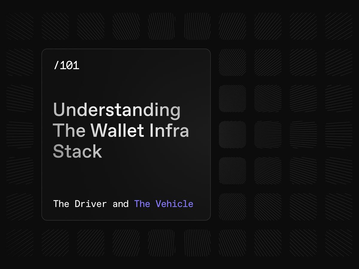 Understanding the Wallet Infra Stack: The Driver and The Vehicle